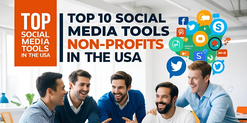 Digital illustration featuring social media tools and a diverse team collaborating in a modern workspace with bold text highlighting 'Top 10 Social Media Tools for Non-Profits in the USA.